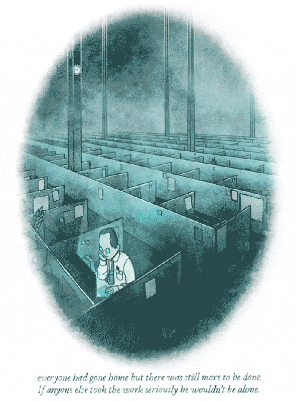A man working alone in a dark office surrounded by empty cubicles as far as the eye can see, something in the shadows creeps up over the cubicles from the distance. Coming ever closer... and closer... still closer... it's right next to him now.